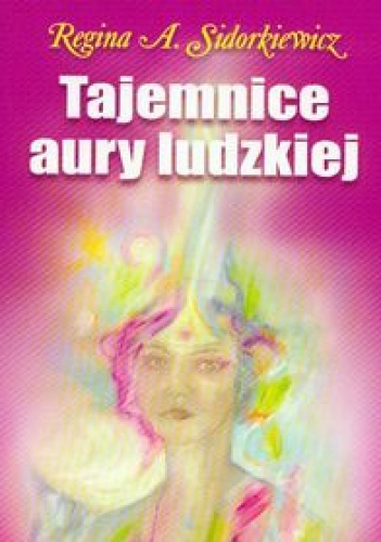 Okładka: Regina Sidorkiewicz - Tajemnice aury ludzkiej