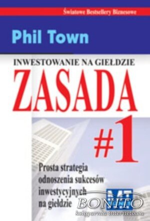 Okładka: Phil Town - zasada nr 1. Prosta strategia odnoszenia sukcesów inwestycyjnych na giełdzie