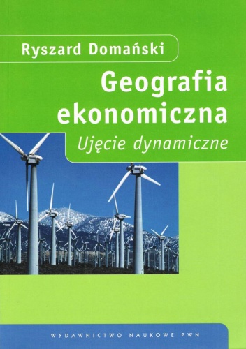 Okładka: Ryszard Domański - Geografia ekonomiczna : ujęcie dynamiczne