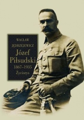 Okładka: Wacław Jędrzejewicz - Józef Piłsudski 1867-1935. Życiorys