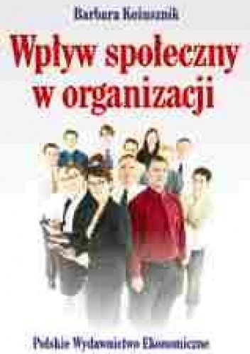 Okładka: Barbara Kożusznik - Wpływ społeczny w organizacji