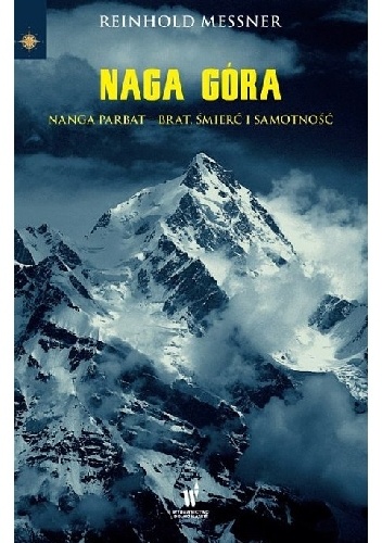 Okładka: Reinhold Messner - Naga Góra. Nanga Parbat – Brat, śmierć i samotność