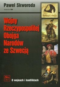 Okładka: Paweł Skworoda - Wojny Rzeczypospolitej Obojga Narodów ze Szwecją