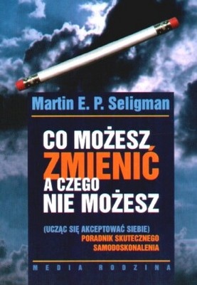 Okładka: Martin E.P. Seligman - Co możesz zmienić, a czego nie możesz