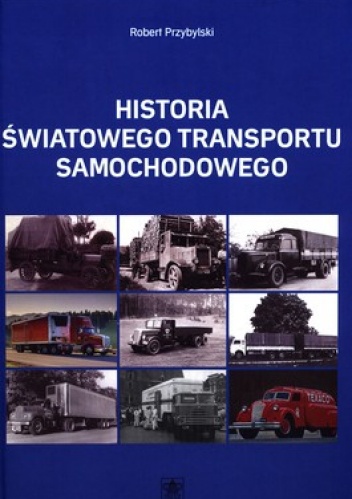 Okładka: Robert Przybylski - Historia światowego transportu samochodowego