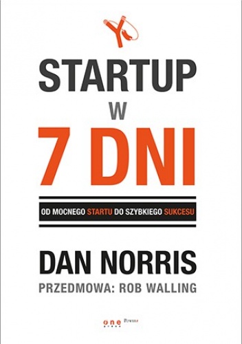 Okładka: Dan Norris - Startup w 7 dni. Od mocnego startu do szybkiego sukcesu