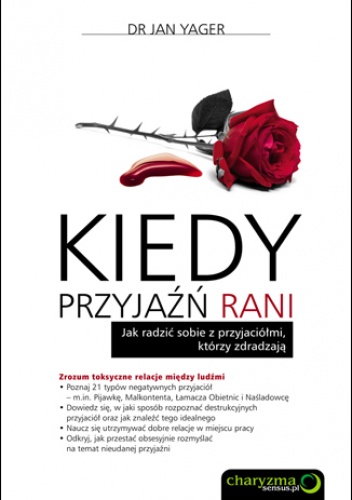 Okładka: Jan Yager - Kiedy przyjaźń rani. Jak radzić sobie z przyjaciółmi, którzy zdradzają