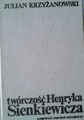 Okładka: Julian Krzyżanowski - Twórczość Henryka Sienkiewicza
