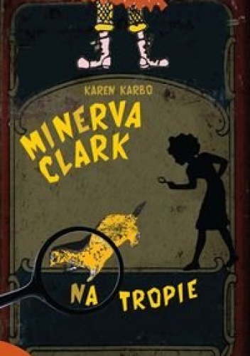 Okładka: Karen Karbo - Minerva Clark na tropie