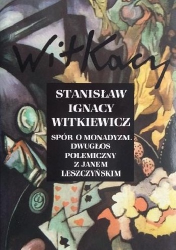 Stanisław Ignacy Witkiewicz - Spór o monadyzm. Dwugłos polemiczny z Janem Leszczyńskim