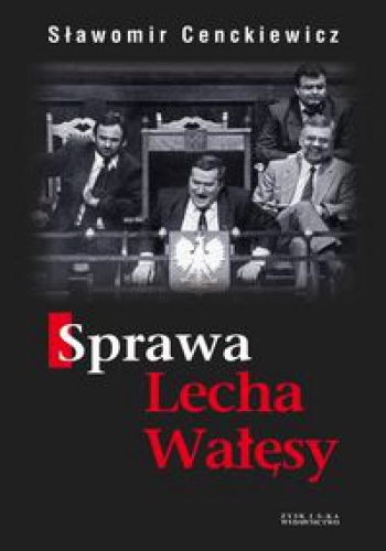 Okładka: Sławomir Cenckiewicz - Sprawa Lecha Wałęsy