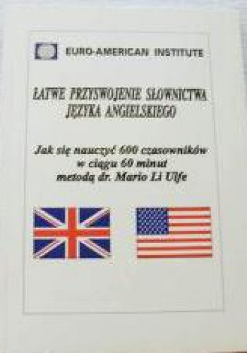 Okładka: Mario Li Ulfe - Łatwe przyswojenie słownictwa języka angielskiego - jak się nauczyć 600 czasowników w ciągu 60 minut metodą dr. Mario Li Ulfe.