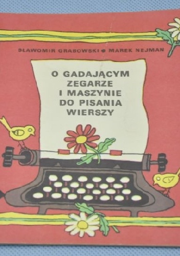 Okładka: Sławomir Grabowski - O GADAJĄCYM ZEGARZE I MASZYNIE DO PISANIA WIERSZY