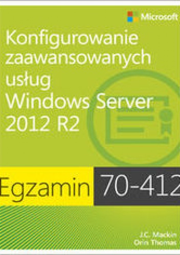 Okładka: Dillard Kurt - Egzamin 70-412. Konfigurowanie zaawansowanych usług Windows Server 2012 R2