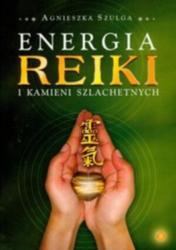 Okładka: Agnieszka Szulga - Energia reiki i kamieni szlachetnych