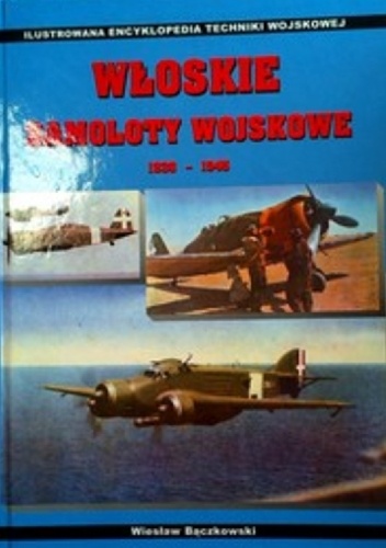 Okładka: Wiesław Bączkowski - Włoskie samoloty wojskowe 1936-1945
