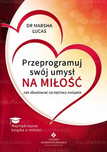 Okładka: Marsha Lucas - Przeprogramuj swój umysł na miłość