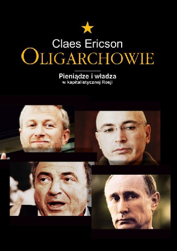 Okładka: Claes Ericson - Oligarchowie. Pieniądze i władza w kapitalistycznej Rosji