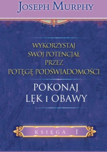 Okładka: Joseph Murphy - Wykorzystaj swój potencjał... pokonaj lęk i obawy