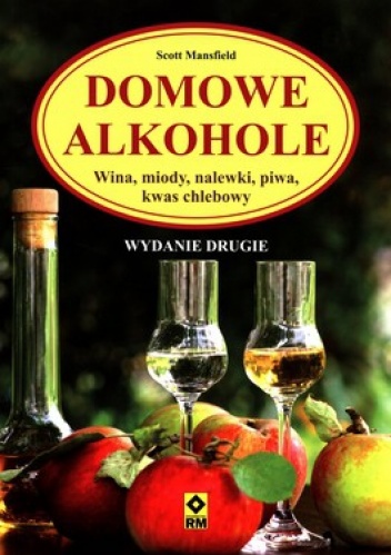 Okładka: Scott Mansfield - Domowe alkohole. Wina, miody, nalewki, piwa, kwas chlebowy