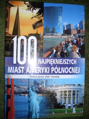 Okładka:  praca zbiorowa - 100 najpiękniejszych miast Ameryki Północnej