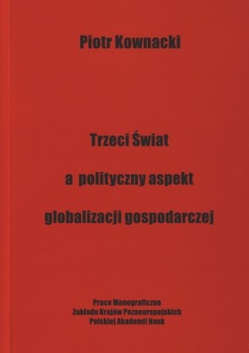 Okładka: Piotr Kownacki - Trzeci świat a polityczny aspeks globalizacji gospodarczej