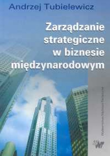 Okładka: Andrzej Tubielewicz - Zarządzanie strategiczne w biznesie międzynarodowym