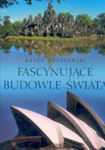 Okładka: Artur Anuszewski - Fascynujące budowle świata