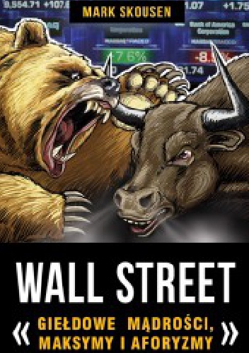 Okładka: Mark Skousen - Wall Street- giełdowe mądrości, maksymy i aforyzmy.