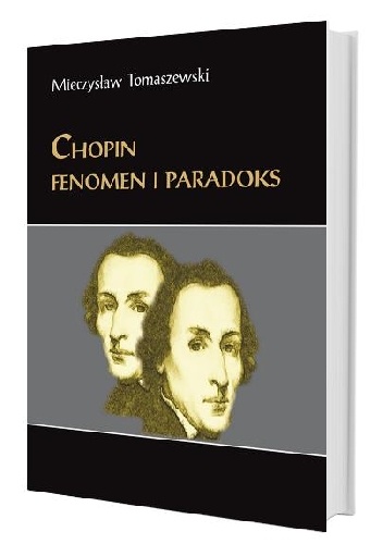 Okładka: Mieczysław Tomaszewski - Chopin. Fenomen i paradoks. Szkice i studia wybrane.