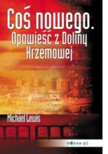 Okładka: Michael Lewis - Coś nowego. Opowieść z Doliny Krzemowej