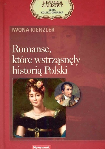 Okładka: Iwona Kienzler - Romanse, które wstrząsnęły historią Polski