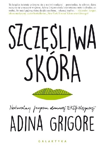 Okładka: Adina Grigore - Szczęśliwa skóra. Naturalny program domowej EKOpielęgnacji