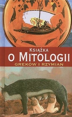 Okładka:  praca zbiorowa - Książka o Mitologii Greków i Rzymian