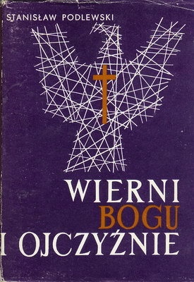 Okładka: Stanisław Podlewski - Wierni Bogu i Ojczyźnie
