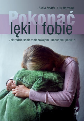 Okładka: Judith Bemis - Pokonać lęki i fobie. Jak radzić sobie z niepokojem i napadami paniki?