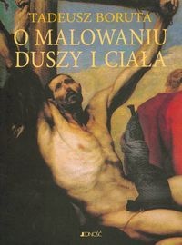 Okładka: Tadeusz Boruta - O malowaniu duszy i ciała