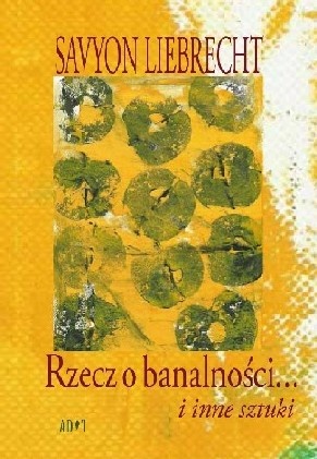 Okładka: Savyon Liebrecht - Rzecz o banalności... i inne sztuki