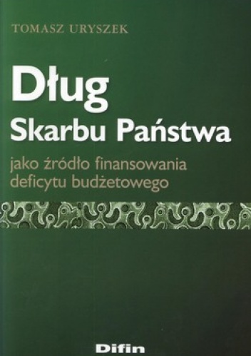 Okładka: Tomasz Uryszek - Dług Skarbu Państwa jako źródło finansowania deficytu budżetowego