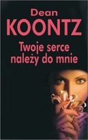 Okładka: Dean Koontz - Twoje serce należy do mnie