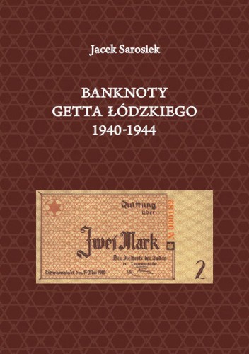 Okładka: Jacek Sarosiek - Banknoty Getta łódzkiego 1940-1944