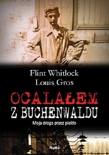 Okładka: Flint Whitlock - Ocalałem z Buchenwaldu. Moja droga przez piekło