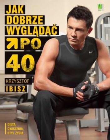 Okładka: Krzysztof Ibisz - Jak dobrze wyglądać po 40-tce