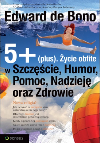 Okładka: Edward de Bono - 5+ (plus). Życie obfite w Szczęście, Humor, Pomoc, Nadzieję oraz Zdrowie