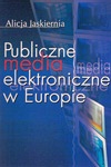 Okładka: Alicja Jaskiernia - Publiczne media elektroniczne w Europie