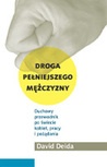 Okładka: David Deida - Droga pełniejszego mężczyzny. Duchowy przewodnik po świecie kobiet, pracy i pożądania