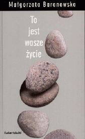 Okładka: Małgorzata Baranowska - To jest wasze życie. Być sobą w chorobie przewlekłej