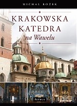 Okładka: Michał Rożek - Krakowska katedra na Wawelu : dzieje - ludzie - sztuka - zwyczaje