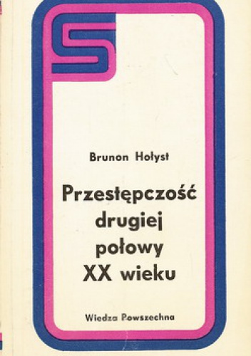 Okładka: Brunon Hołyst - Przestępczość drugiej połowy XX wieku