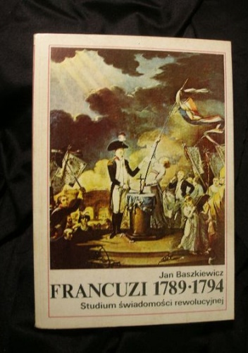Okładka: Jan Baszkiewicz - Francuzi 1789-1794 : studium świadomości rewolucyjnej